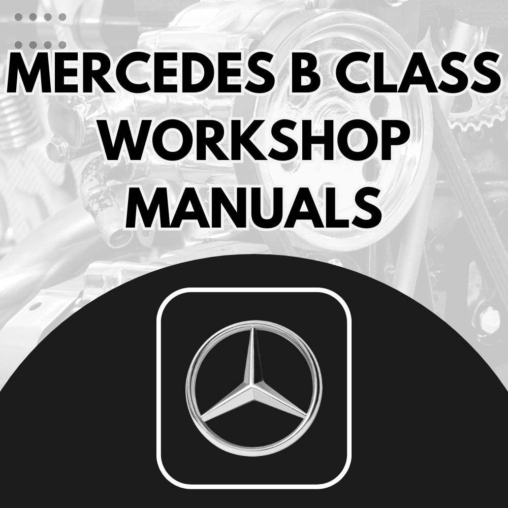Mercedes B Class Workshop Manuals
