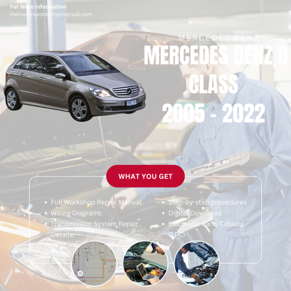 Mercedes Benz B Class  Workshop, Service & Repair Manual 2005 - 2022 | Engine, Wiring, Transmission, Maintenance Guide