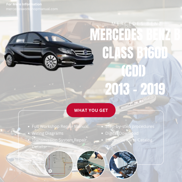 Mercedes Benz B Class B160d (CDI)  Workshop, Service & Repair Manual 2013 - 2019 | Engine, Wiring, Transmission, Maintenance Guide