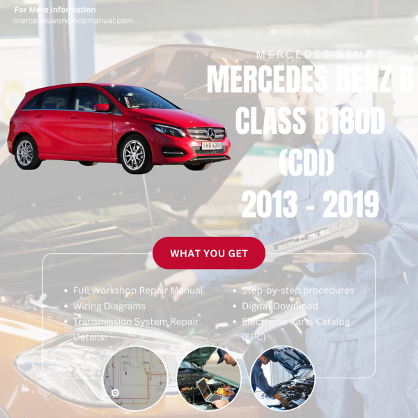 Mercedes Benz B Class B180d (CDI)  Workshop, Service & Repair Manual 2013 - 2019 | Engine, Wiring, Transmission, Maintenance Guide