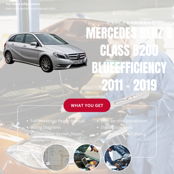 Mercedes Benz B Class B200 BlueEfficiency  Workshop, Service & Repair Manual 2011 - 2019 | Engine, Wiring, Transmission, Maintenance Guide