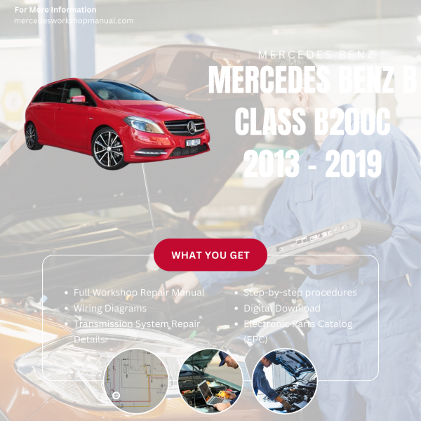 Mercedes Benz B Class B200c  Workshop, Service & Repair Manual 2013 - 2019 | Engine, Wiring, Transmission, Maintenance Guide