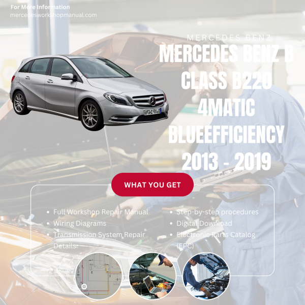 Mercedes Benz B Class B220 4Matic BlueEfficiency  Workshop, Service & Repair Manual 2013 - 2019 | Engine, Wiring, Transmission, Maintenance Guide