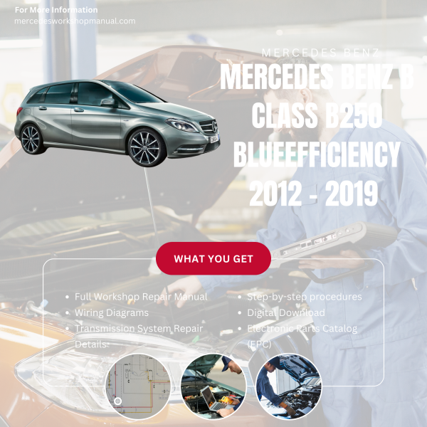 Mercedes Benz B Class B250 BlueEfficiency  Workshop, Service & Repair Manual 2012 - 2019 | Engine, Wiring, Transmission, Maintenance Guide