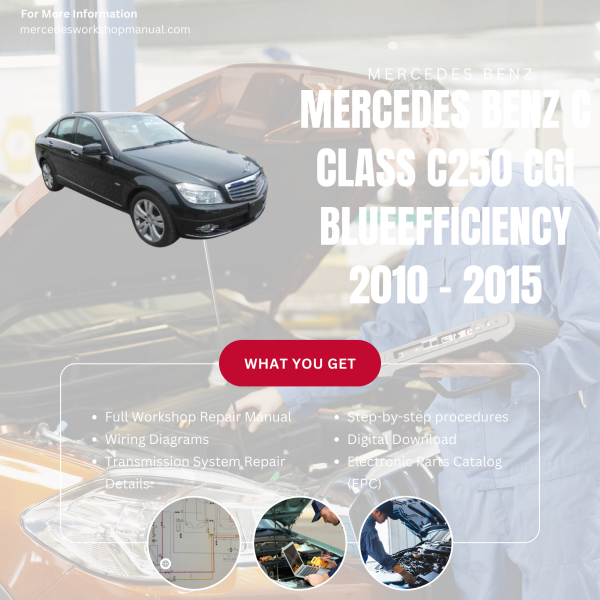 Mercedes Benz C Class C250 CGI BlueEfficiency  Workshop, Service & Repair Manual 2010 - 2015 | Engine, Wiring, Transmission, Maintenance Guide