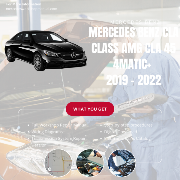 Mercedes Benz CLA Class AMG CLA 45 4Matic+  Workshop, Service & Repair Manual 2019 - 2022 | Engine, Wiring, Transmission, Maintenance Guide