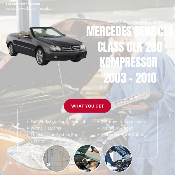 Mercedes Benz CLK Class CLK 200 Kompressor  Workshop, Service & Repair Manual 2003 - 2010 | Engine, Wiring, Transmission, Maintenance Guide