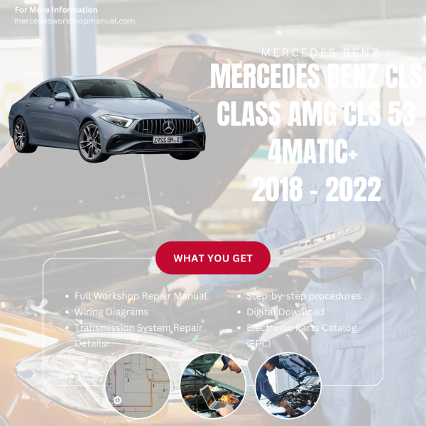 Mercedes Benz CLS Class AMG CLS 53 4Matic+  Workshop, Service & Repair Manual 2018 - 2022 | Engine, Wiring, Transmission, Maintenance Guide