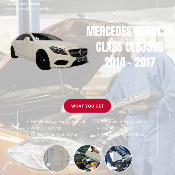 Mercedes Benz CLS Class CLS350d  Workshop, Service & Repair Manual 2014 - 2017 | Engine, Wiring, Transmission, Maintenance Guide