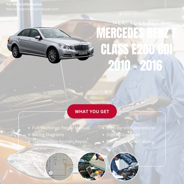 Mercedes Benz E Class E200 CDI  Workshop, Service & Repair Manual 2010 - 2016 | Engine, Wiring, Transmission, Maintenance Guide