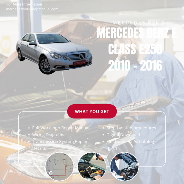 Mercedes Benz E Class E250  Workshop, Service & Repair Manual 2010 - 2016 | Engine, Wiring, Transmission, Maintenance Guide