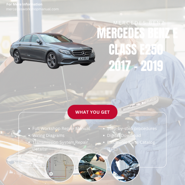 Mercedes Benz E Class E250  Workshop, Service & Repair Manual 2017 - 2019 | Engine, Wiring, Transmission, Maintenance Guide