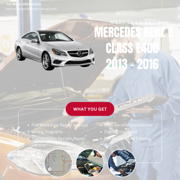 Mercedes Benz E Class E400  Workshop, Service & Repair Manual 2013 - 2016 | Engine, Wiring, Transmission, Maintenance Guide