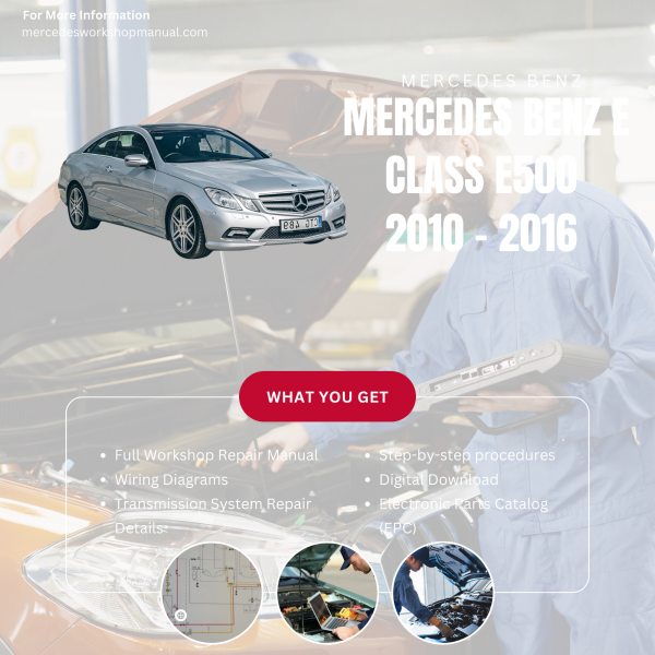 Mercedes Benz E Class E500  Workshop, Service & Repair Manual 2010 - 2016 | Engine, Wiring, Transmission, Maintenance Guide