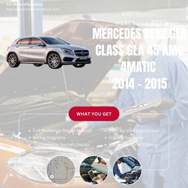 Mercedes Benz GLA Class GLA 45 AMG 4Matic  Workshop, Service & Repair Manual 2014 - 2015 | Engine, Wiring, Transmission, Maintenance Guide