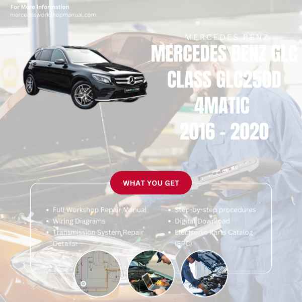 Mercedes Benz GLC Class GLC250d 4MATIC  Workshop, Service & Repair Manual 2016 - 2020 | Engine, Wiring, Transmission, Maintenance Guide
