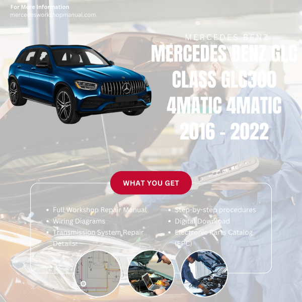 Mercedes Benz GLC Class GLC300 4MATIC 4MATIC  Workshop, Service & Repair Manual 2016 - 2022 | Engine, Wiring, Transmission, Maintenance Guide