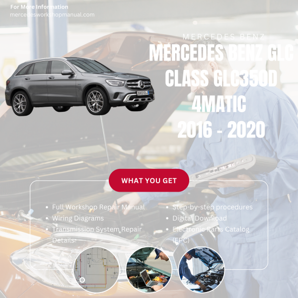Mercedes Benz GLC Class GLC350d 4MATIC  Workshop, Service & Repair Manual 2016 - 2020 | Engine, Wiring, Transmission, Maintenance Guide