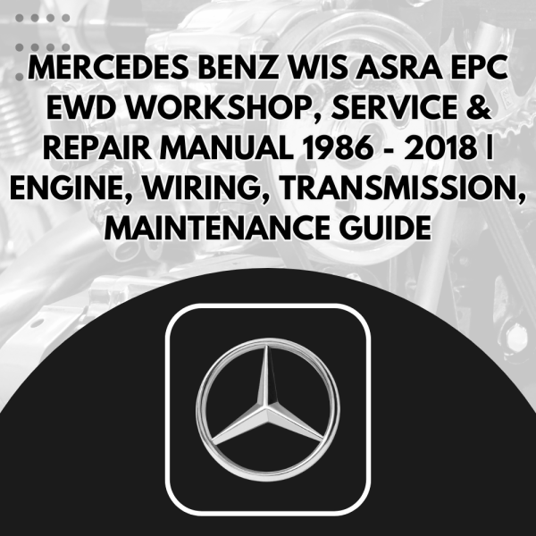 Mercedes Benz WIS ASRA EPC EWD  Workshop, Service & Repair Manual 1986 - 2018 | Engine, Wiring, Transmission, Maintenance Guide