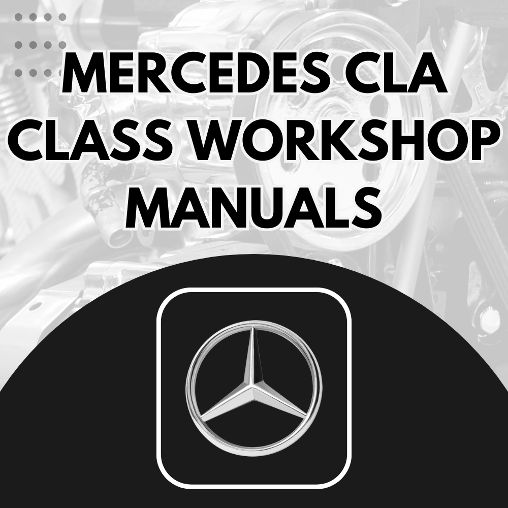 Mercedes CLA Class Workshop Manuals