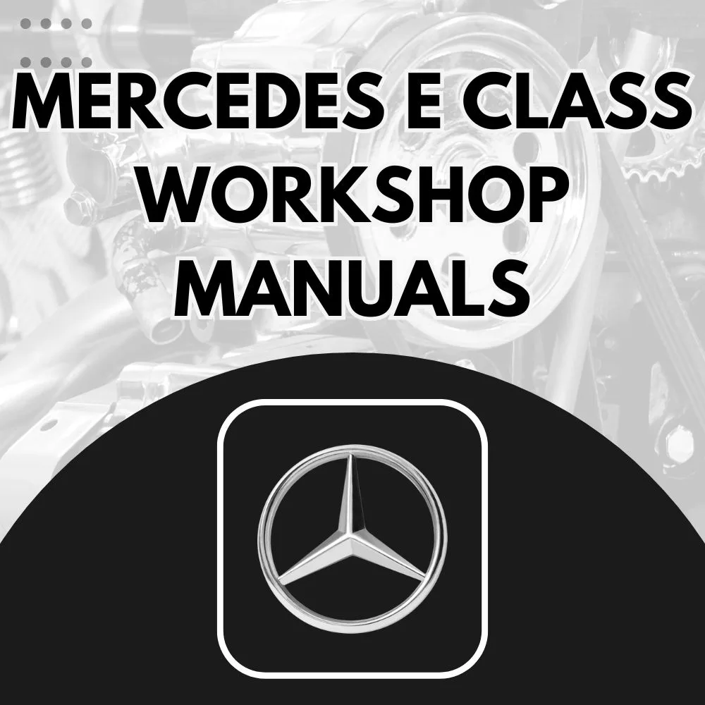 Mercedes-Benz E Class workshop manuals